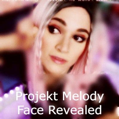 melody face reveal|Projekt Melody Face Reveal